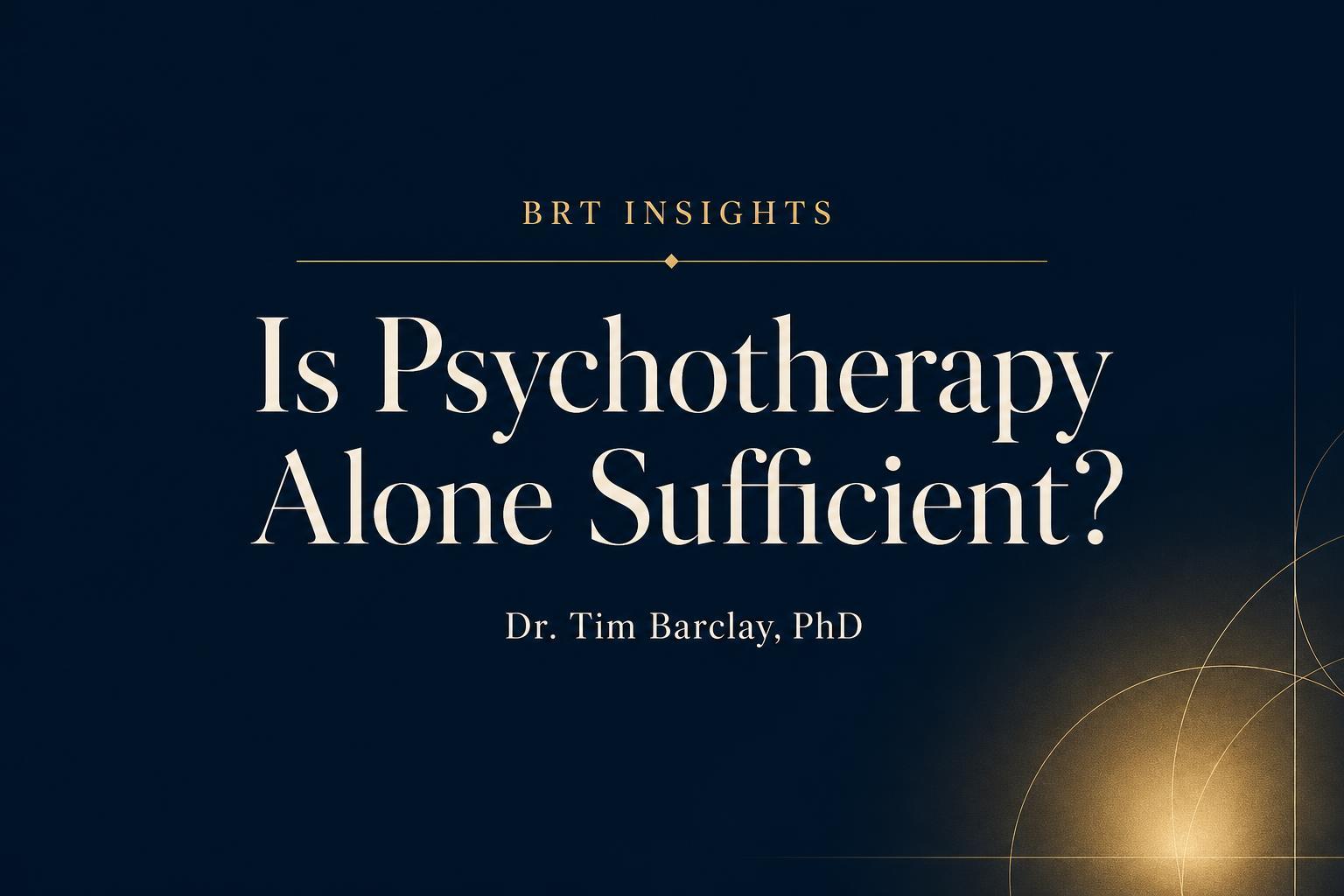 Is Psychotherapy Alone Sufficient?